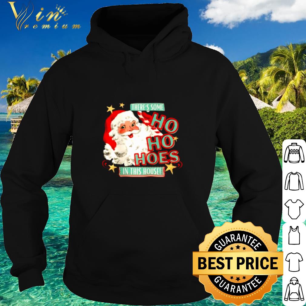 Best Santa claus there's some Ho Ho Hoes in this house shirt 42a4355f best santa claus there s some ho ho hoes in this house shirt 4 - Best Santa claus there's some Ho Ho Hoes in this house shirt