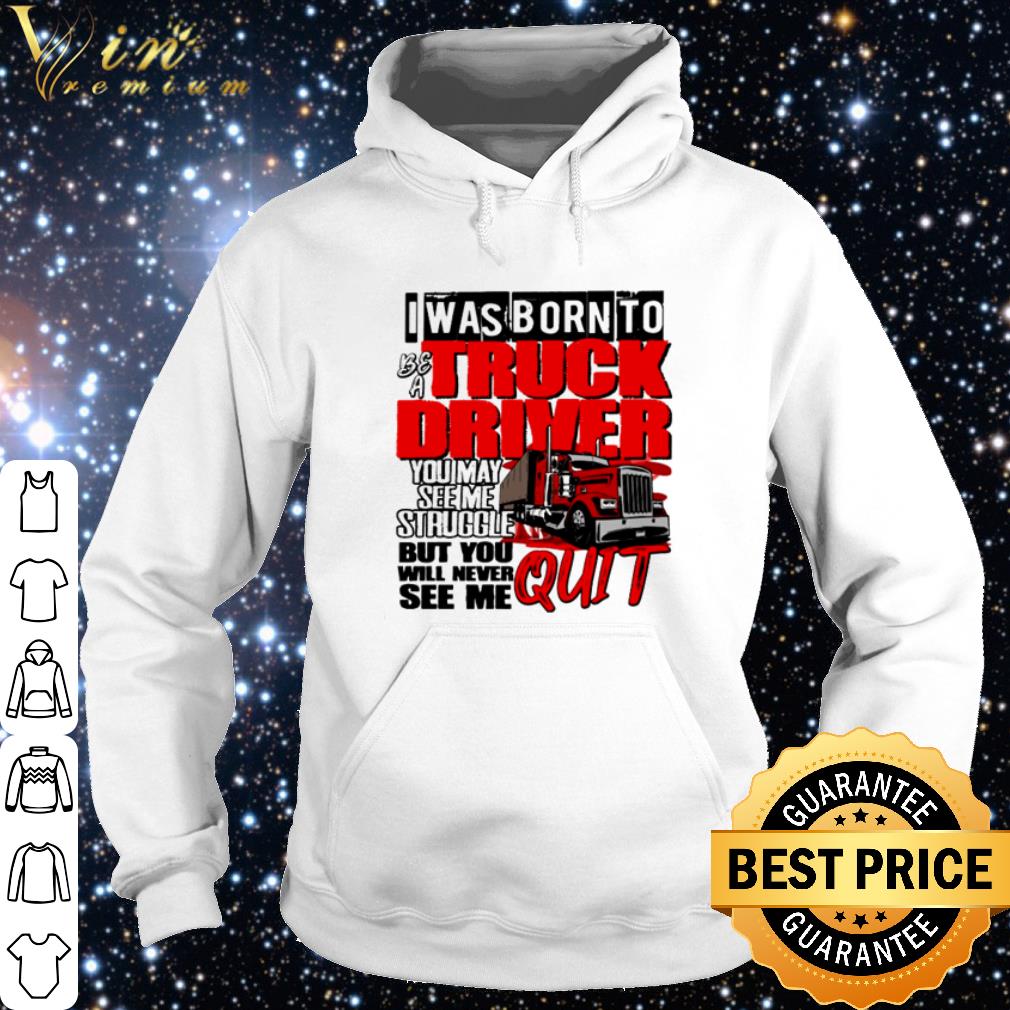 Official I was born to be a truck driver you may see me struggle shirt 5792a1f6 official i was born to be a truck driver you may see me struggle shirt 4 - Official I was born to be a truck driver you may see me struggle shirt