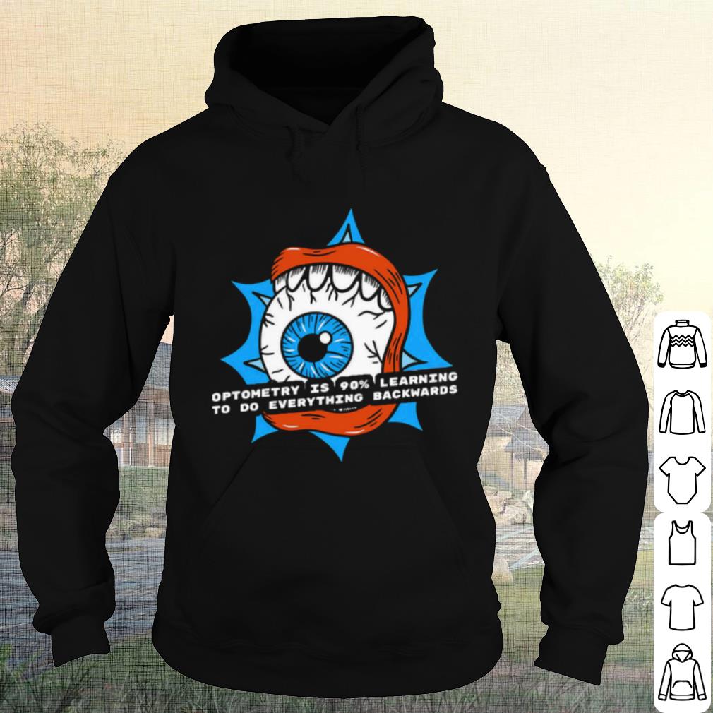 Best Optometry Is 90% Learning To Do Everything Backwards shirt 5bb0be57 best optometry is 90 learning to do everything backwards shirt 4 - Best Optometry Is 90% Learning To Do Everything Backwards shirt