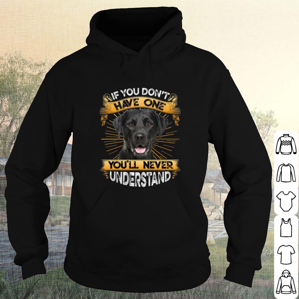 794bb646 best labrador if you don t have one you ll never understand shirt 4 - Best Labrador If You Don't Have One You'll Never Understand shirt