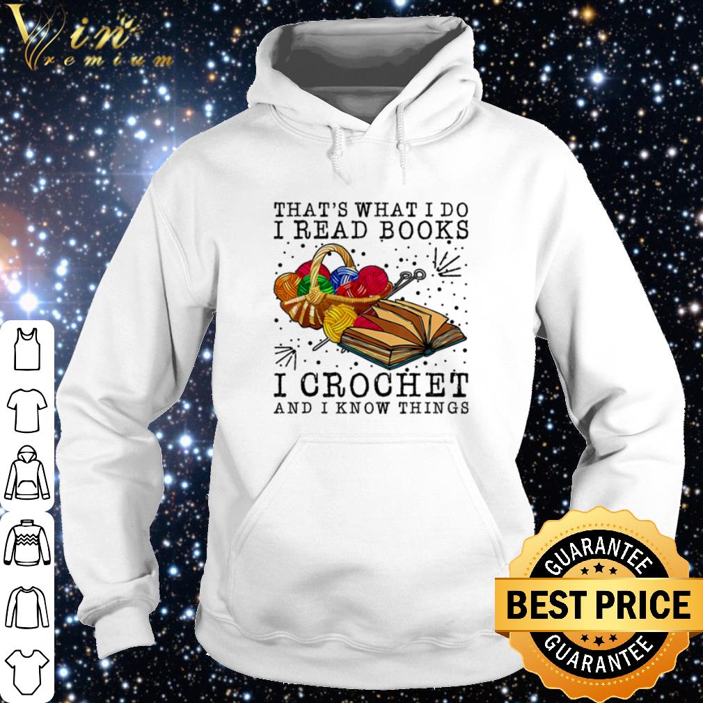 7b85f9a4 best that s what i do i read books i crochet and i know things shirt 4 - Best That's what I do I read books I crochet and I know things shirt