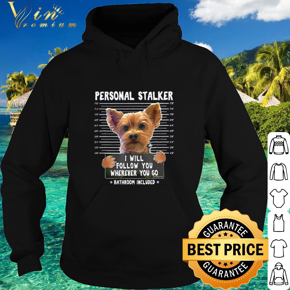 Top Yorkshire personal stalker I will follow you wherever you go shirt 7e412127 top yorkshire personal stalker i will follow you wherever you go shirt 4 - Top Yorkshire personal stalker I will follow you wherever you go shirt
