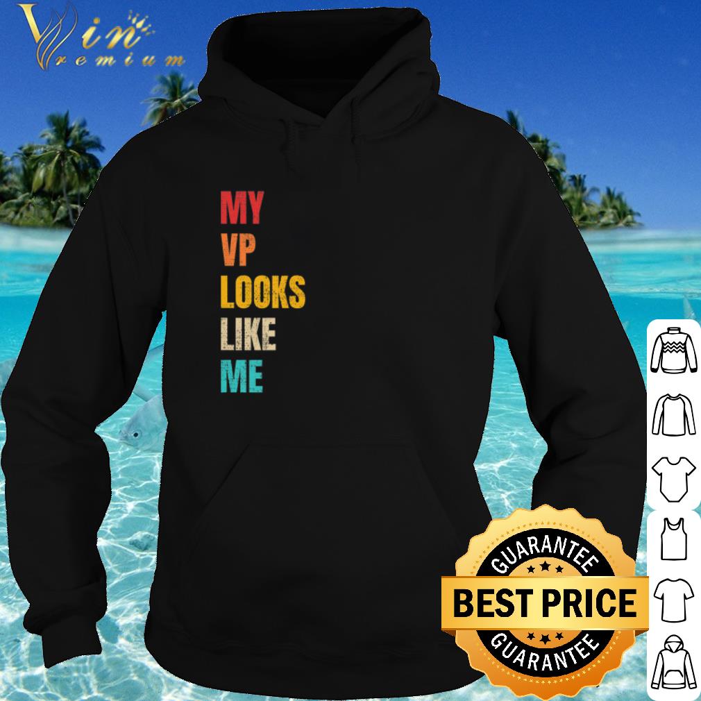 Top My VP Looks Like ME Retro Vintage shirt 8221c7c7 top my vp looks like me retro vintage shirt 4 - Top My VP Looks Like ME Retro Vintage shirt
