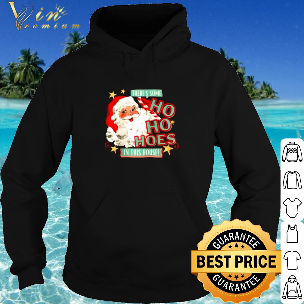 Official Santa claus there's some Ho Ho Hoes in this house shirt 86702eb0 official santa claus there s some ho ho hoes in this house shirt 4 - Official Santa claus there's some Ho Ho Hoes in this house shirt