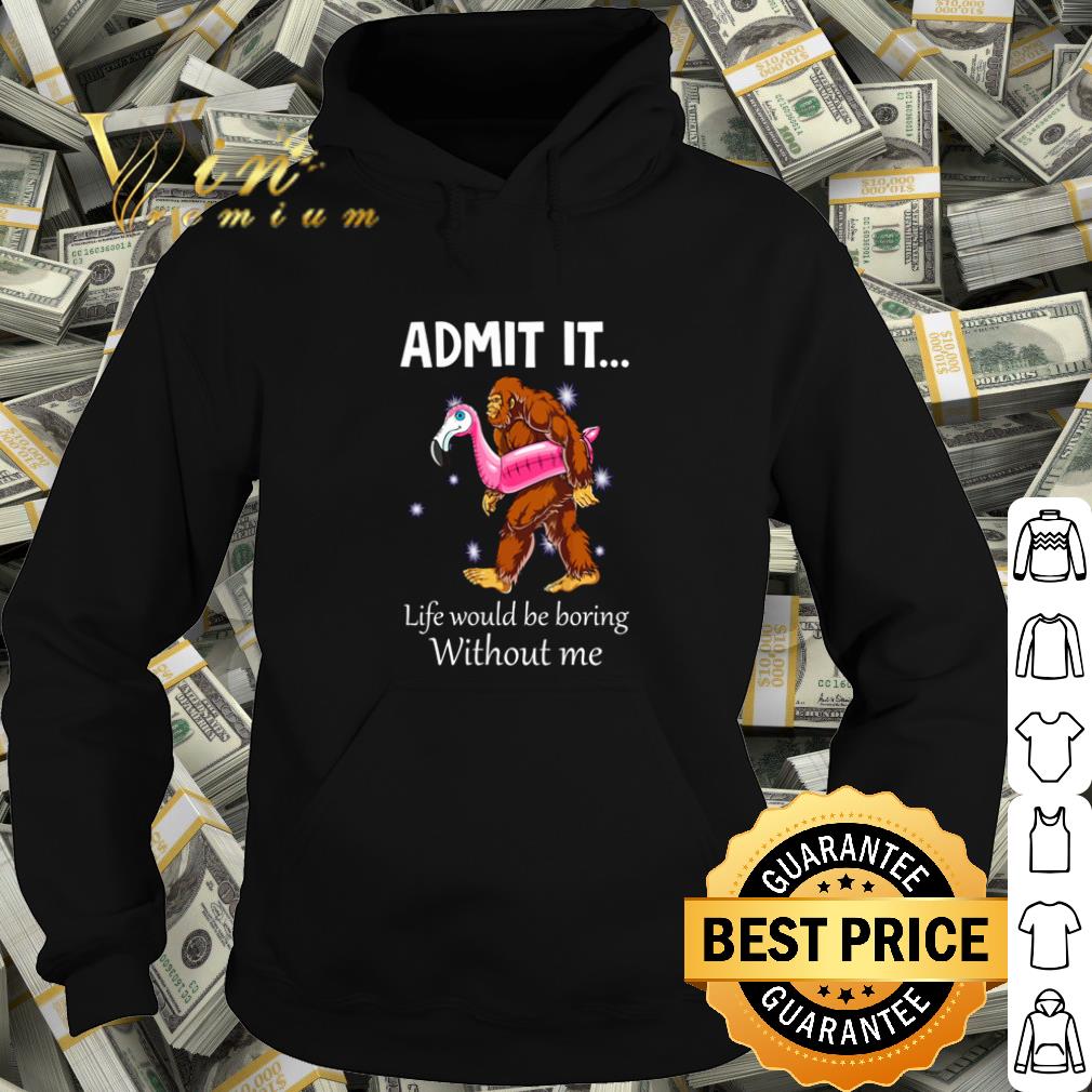 8cb71964 top bigfoot admit it life would be boring without me shirt 4 - Top Bigfoot admit it life would be boring without me shirt