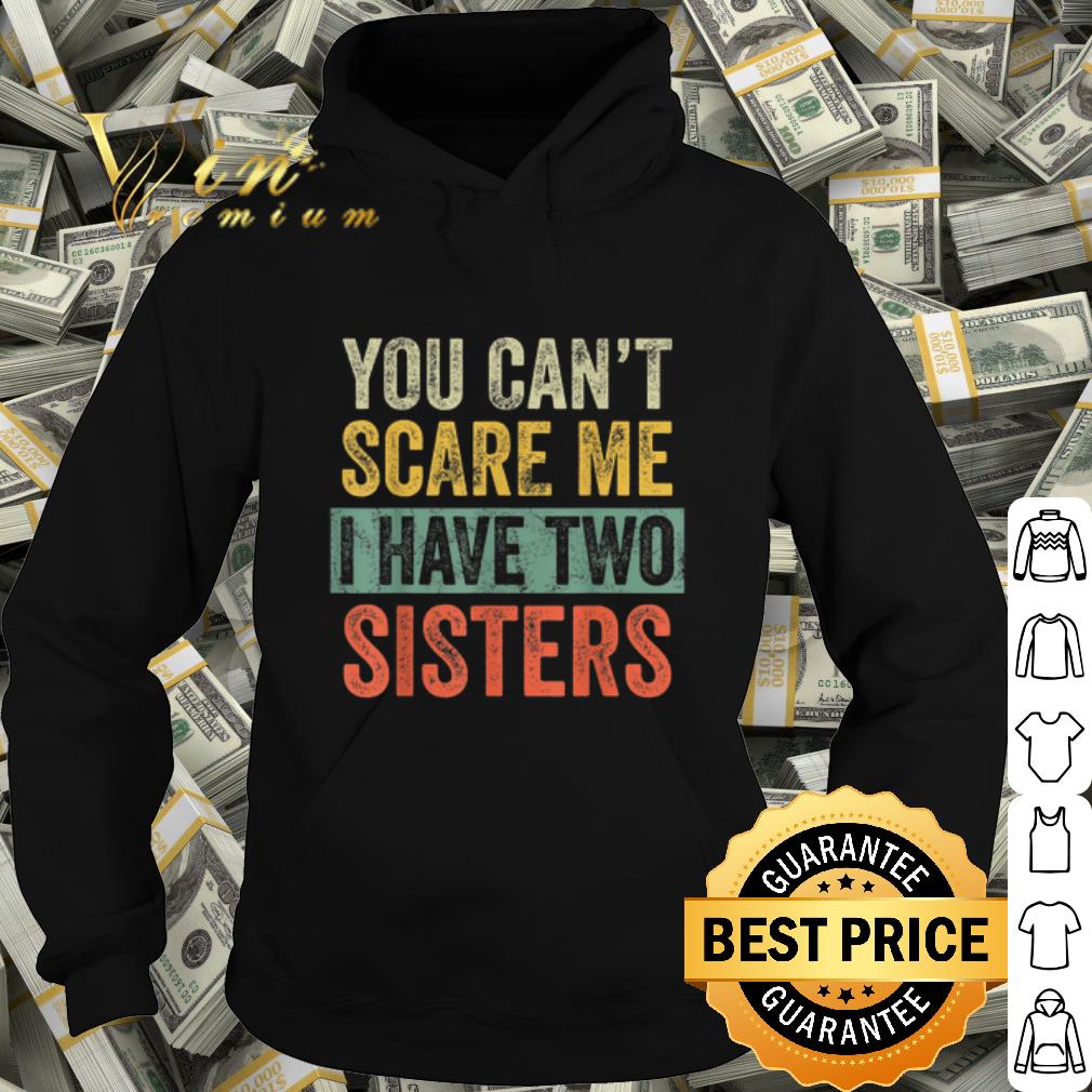 Nice You Can't Scare Me I Have Two Sisters shirt 8d1ae11a nice you can t scare me i have two sisters shirt 4 - Nice You Can't Scare Me I Have Two Sisters shirt