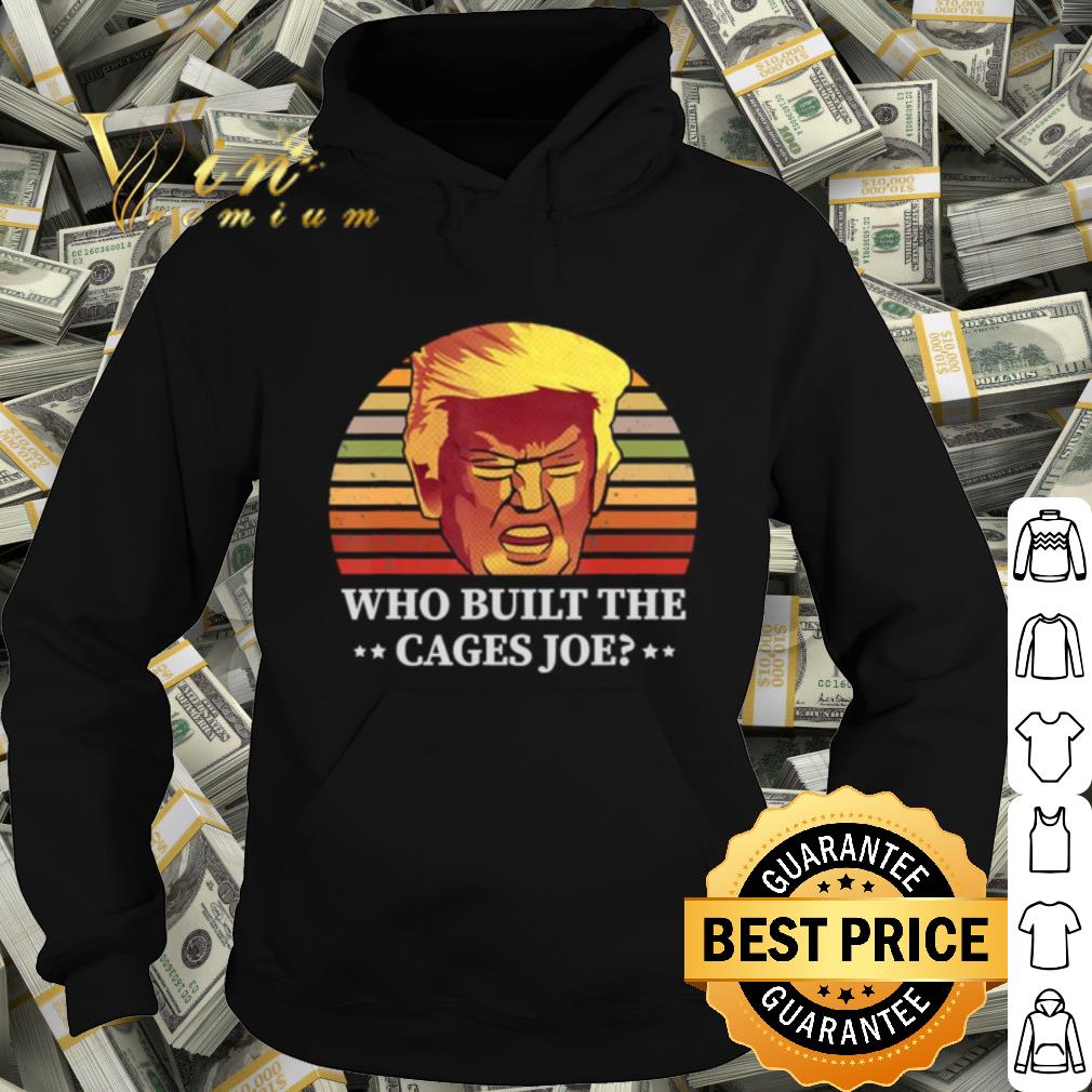 8fefb061 best donald trump who built the cages joe shirt 4 - Best Donald Trump Who Built The Cages Joe shirt