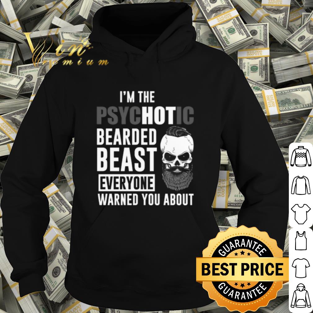 Nice I'm the Psychotic bearded beast everyone warned you about shirt 9b61fa9c nice i m the psychotic bearded beast everyone warned you about shirt 4 - Nice I'm the Psychotic bearded beast everyone warned you about shirt