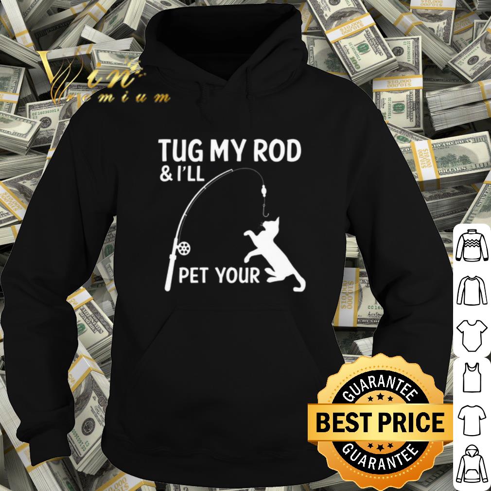 ace0c03e official cat tug my rod i ll pet your shirt 4 - Official Cat tug my rod & i'll pet your shirt