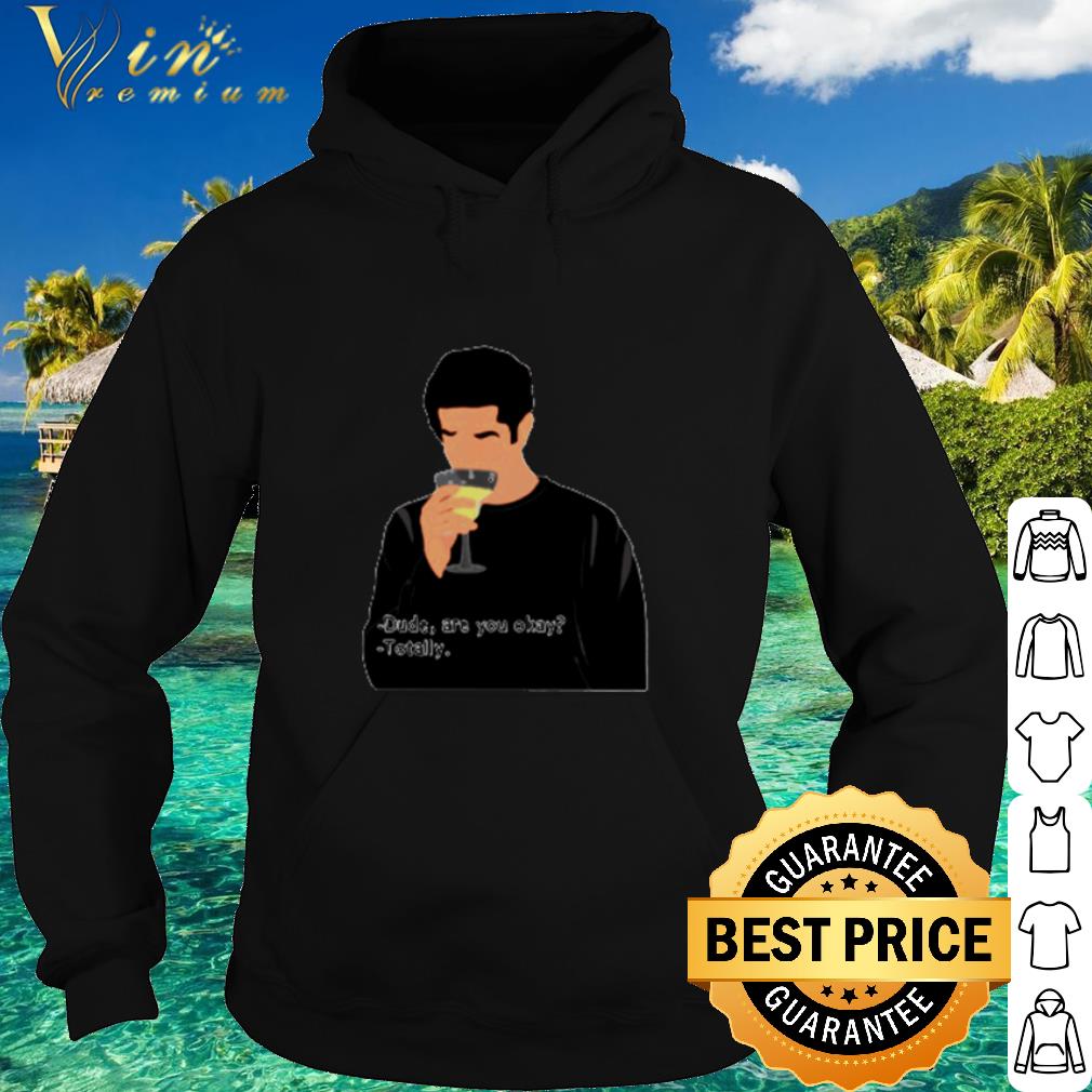Official Dude are you okay totally shirt bb2e74c8 official dude are you okay totally shirt 4 - Official Dude are you okay totally shirt