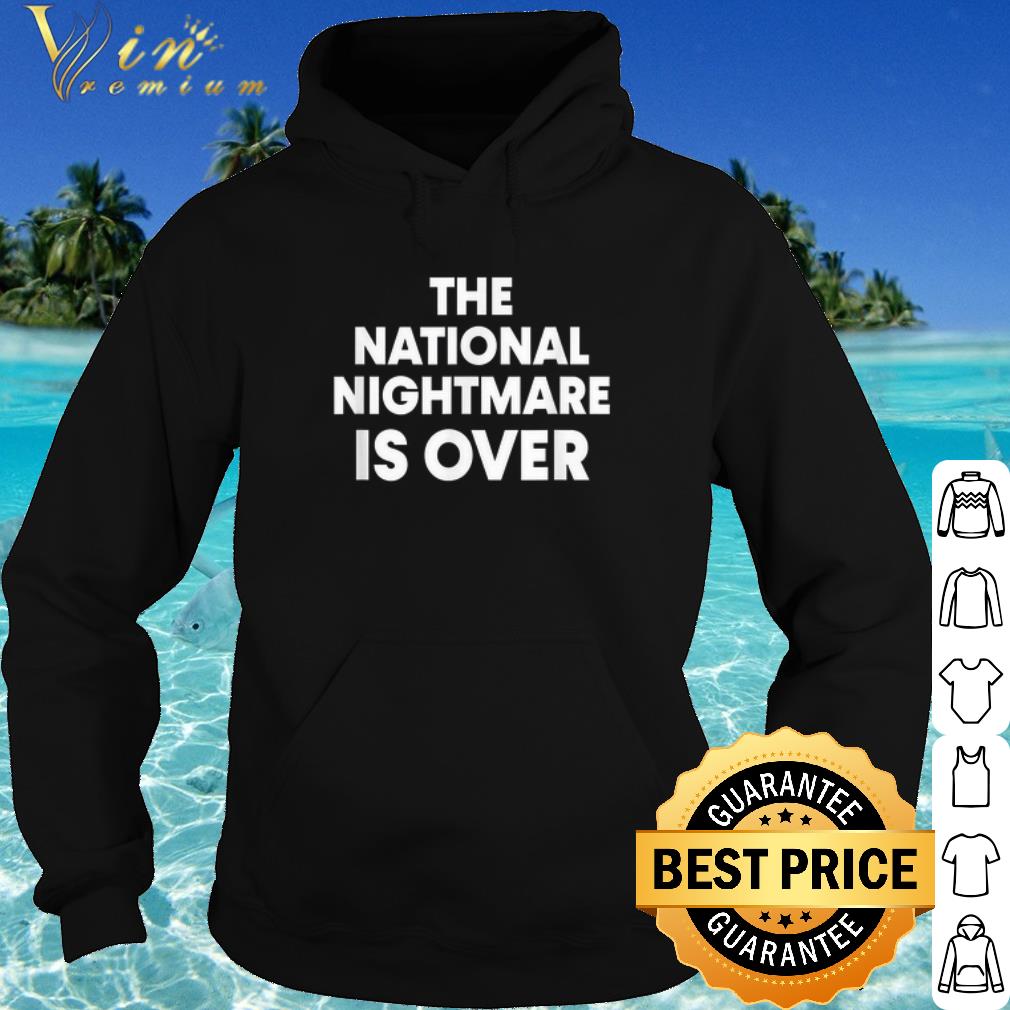 Original The National Nightmare is Over shirt c8f47ed6 original the national nightmare is over shirt 4 - Original The National Nightmare is Over shirt