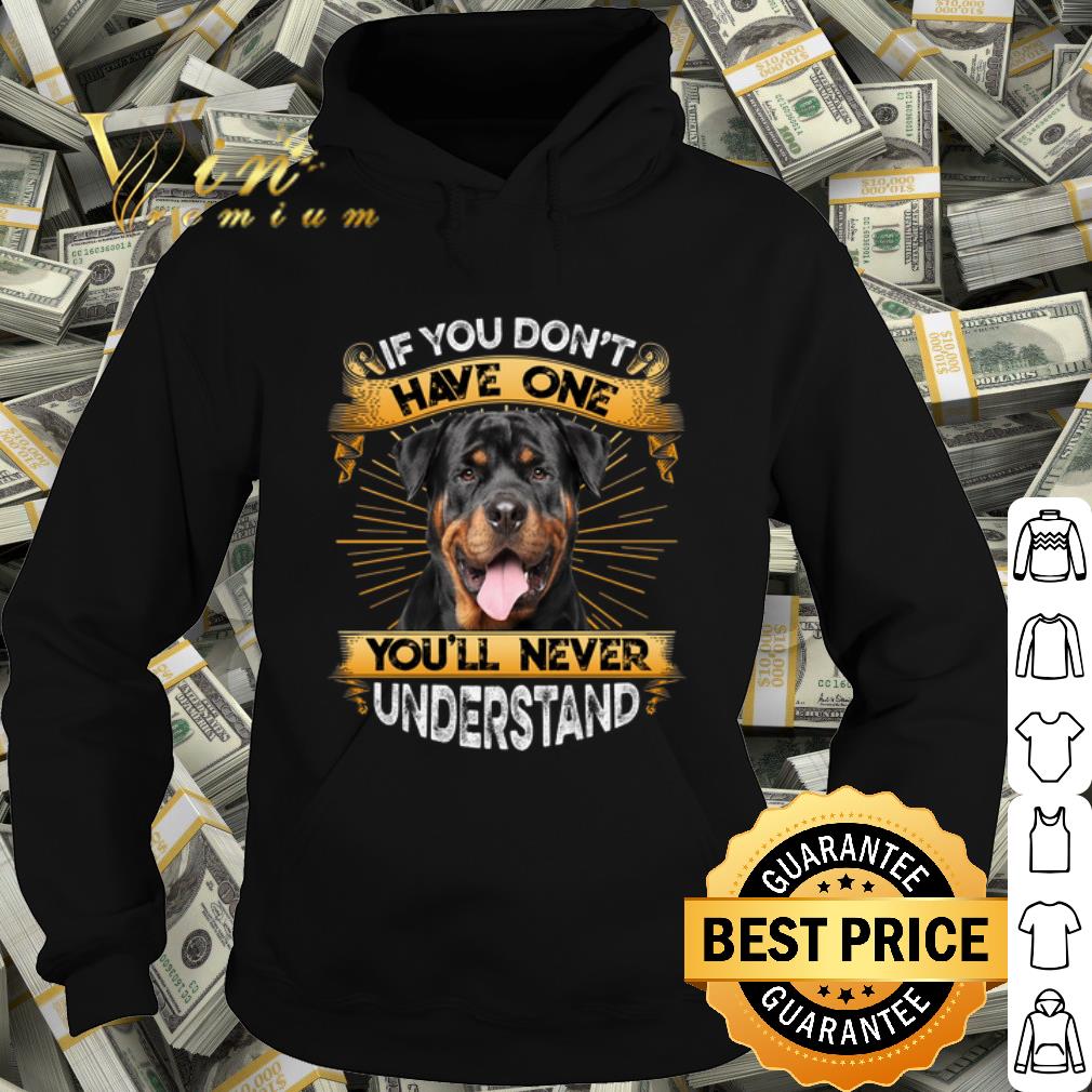 Nice Rottweiler If You Don't Have One You'll Never Understand shirt cb516a2f nice rottweiler if you don t have one you ll never understand shirt 4 - Nice Rottweiler If You Don't Have One You'll Never Understand shirt
