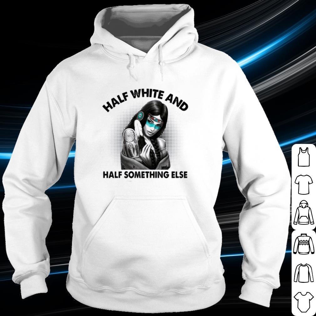 Original Native American half white and half something else shirt cfc72b16 original native american half white and half something else shirt 4 - Original Native American half white and half something else shirt