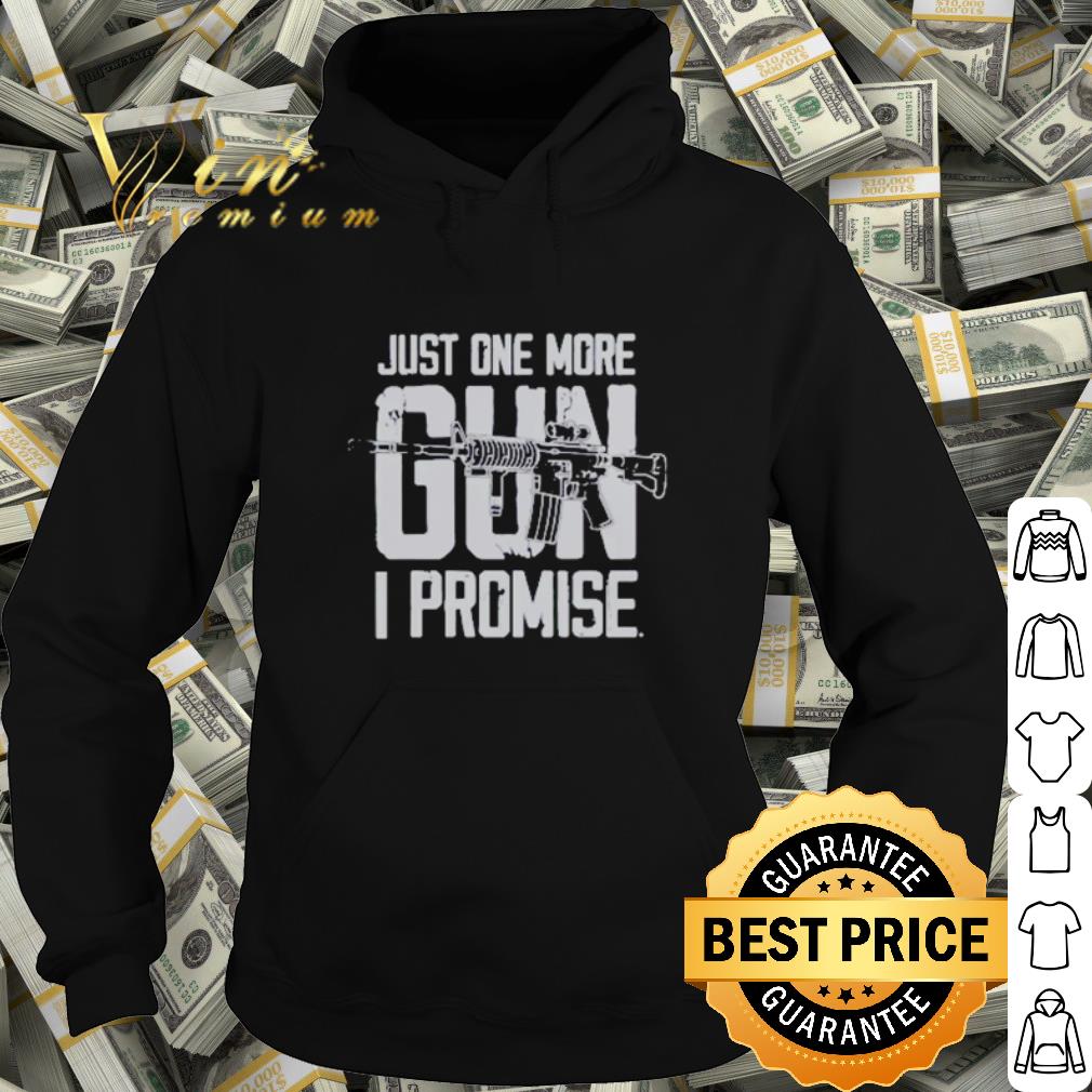Just one more gun I promise shirt cfeb9e32 just one more gun i promise shirt 4 - Just one more gun I promise shirt