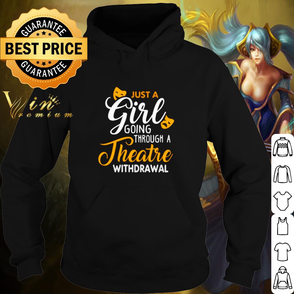 d55e94c8 nice just a girl going through theatre withdrawal shirt 4 - Nice Just a girl going through theatre withdrawal shirt
