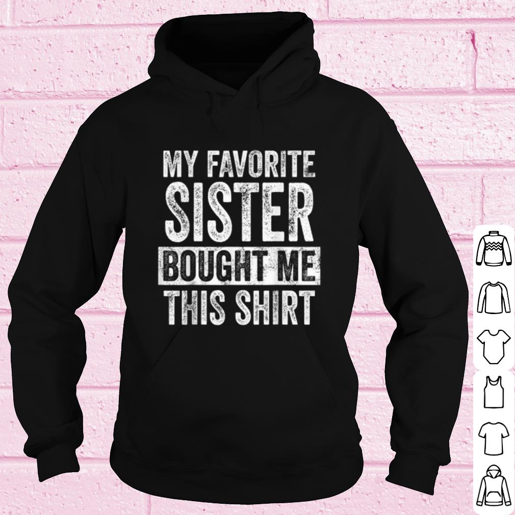 e3eb75dd pretty my favorite sister bought me this shirt official shirt 4 - Pretty My Favorite Sister Bought Me This Shirt Official shirt