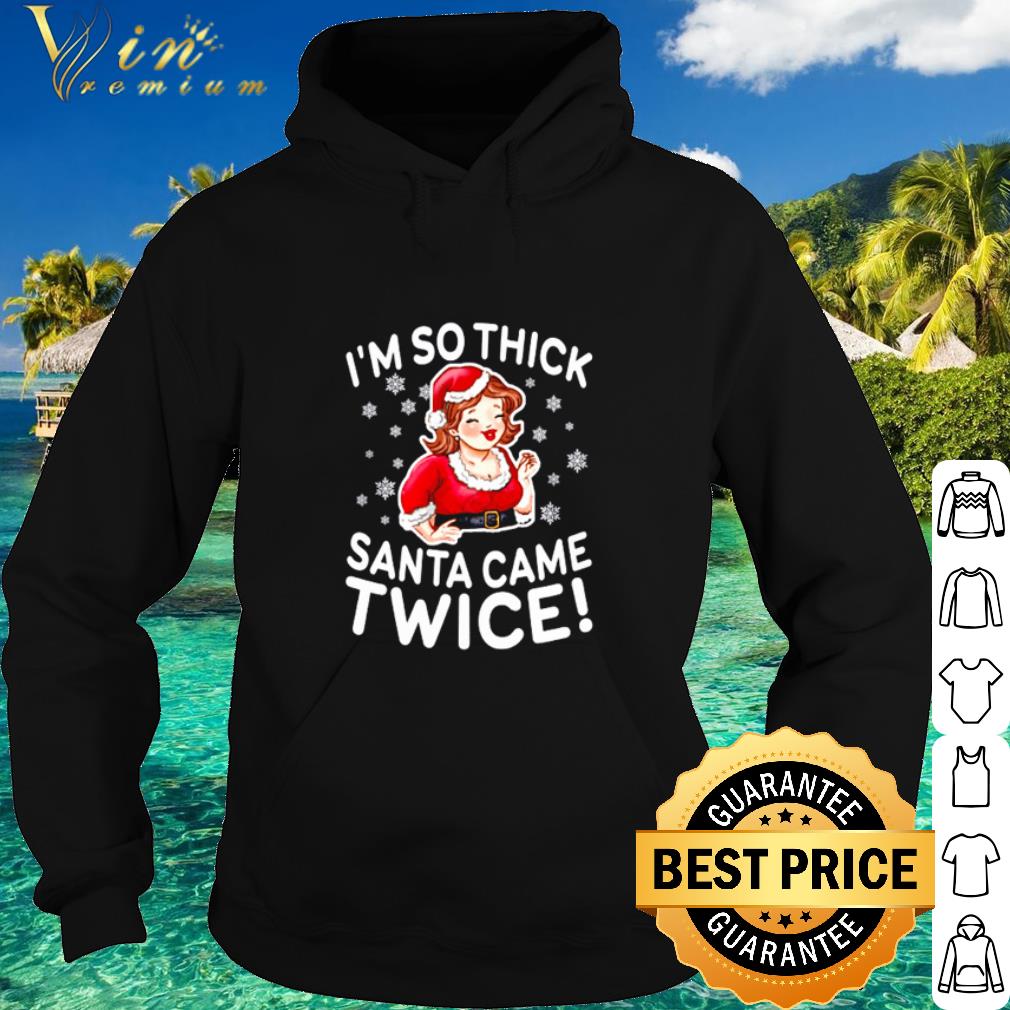 Premium I'm so thick Santa came twice shirt ec43c032 premium i m so thick santa came twice shirt 4 - Premium I'm so thick Santa came twice shirt