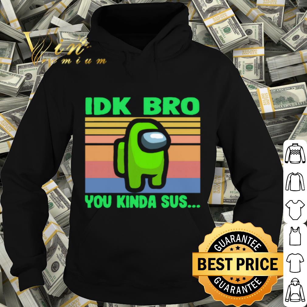 Best Green IDK Bro You Kinda Sus Vintage shirt 0eae32ac best green idk bro you kinda sus vintage shirt 4 - Best Green IDK Bro You Kinda Sus Vintage shirt