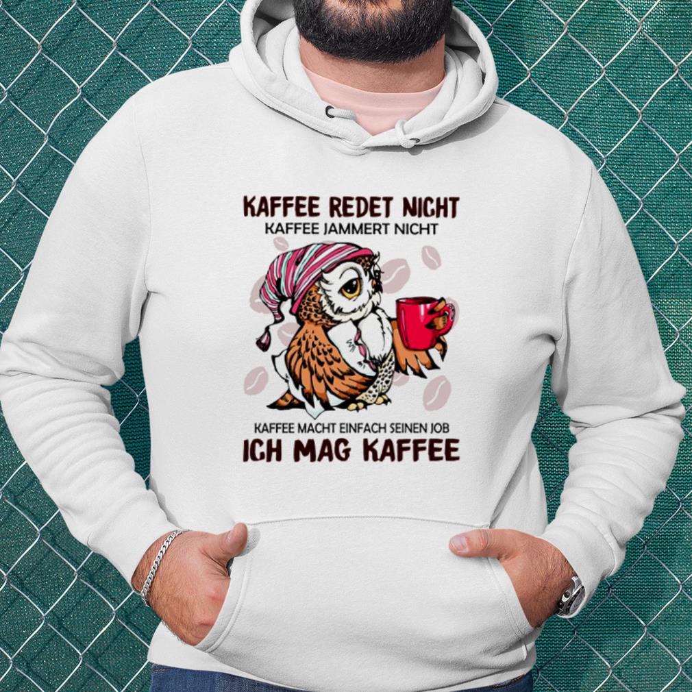 Premium Owl Kaffee Redet Nicht Kaffee Jammert Nicht shirt 1835ca2c premium owl kaffee redet nicht kaffee jammert nicht shirt 4 - Premium Owl Kaffee Redet Nicht Kaffee Jammert Nicht shirt
