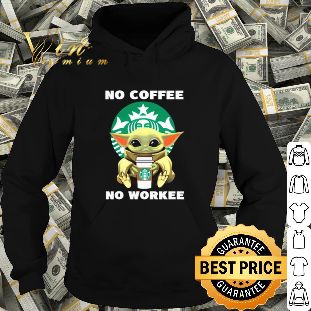 22a58d59 nice baby yoda starbucks no coffee no workee shirt 4 - Nice Baby Yoda Starbucks No Coffee No Workee shirt