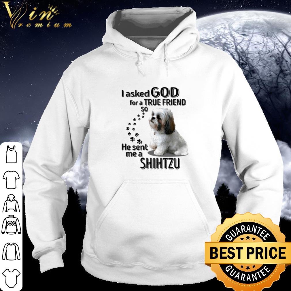 37905655 best i asked god for a true friend so he sent me a shih tzu shirt 4 - Best I Asked God For A True Friend So He Sent Me A Shih Tzu shirt