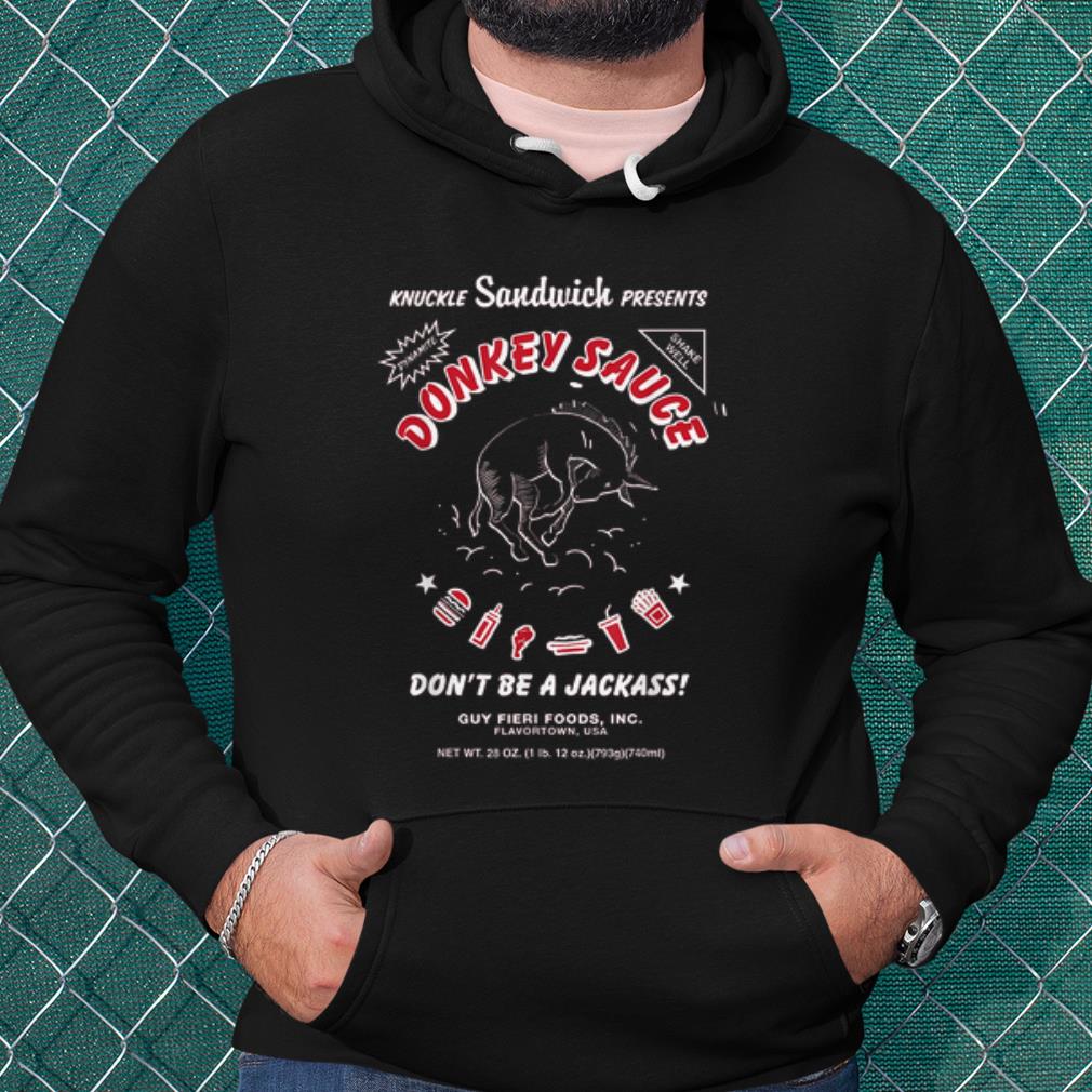 3b9c71c3 premium knuckle sandwich presents donkey sauce don t be a jackass shirt 4 - Premium Knuckle Sandwich Presents Donkey Sauce Don't Be A Jackass shirt