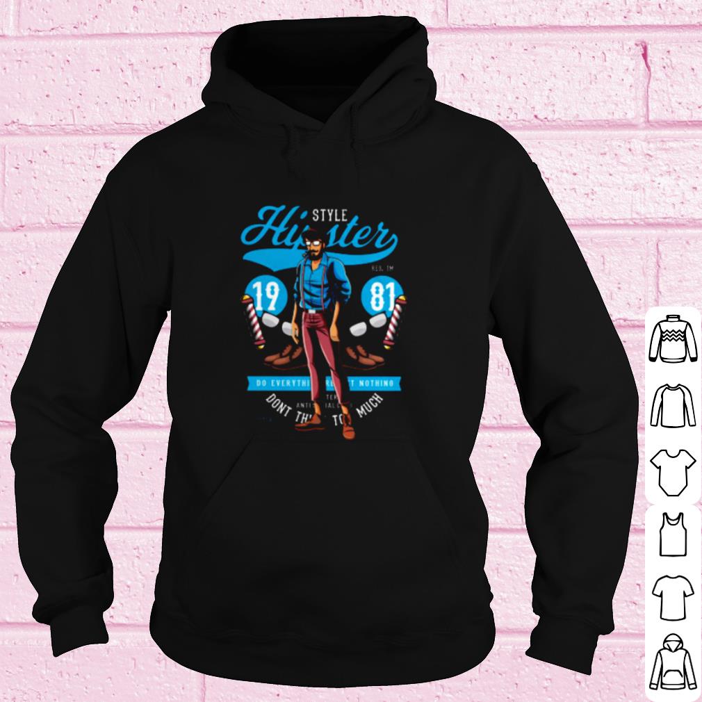 4aaf6af7 premium style hipster 1981 do everything nothing shirt 4 - Premium Style Hipster 1981 Do Everything Nothing shirt