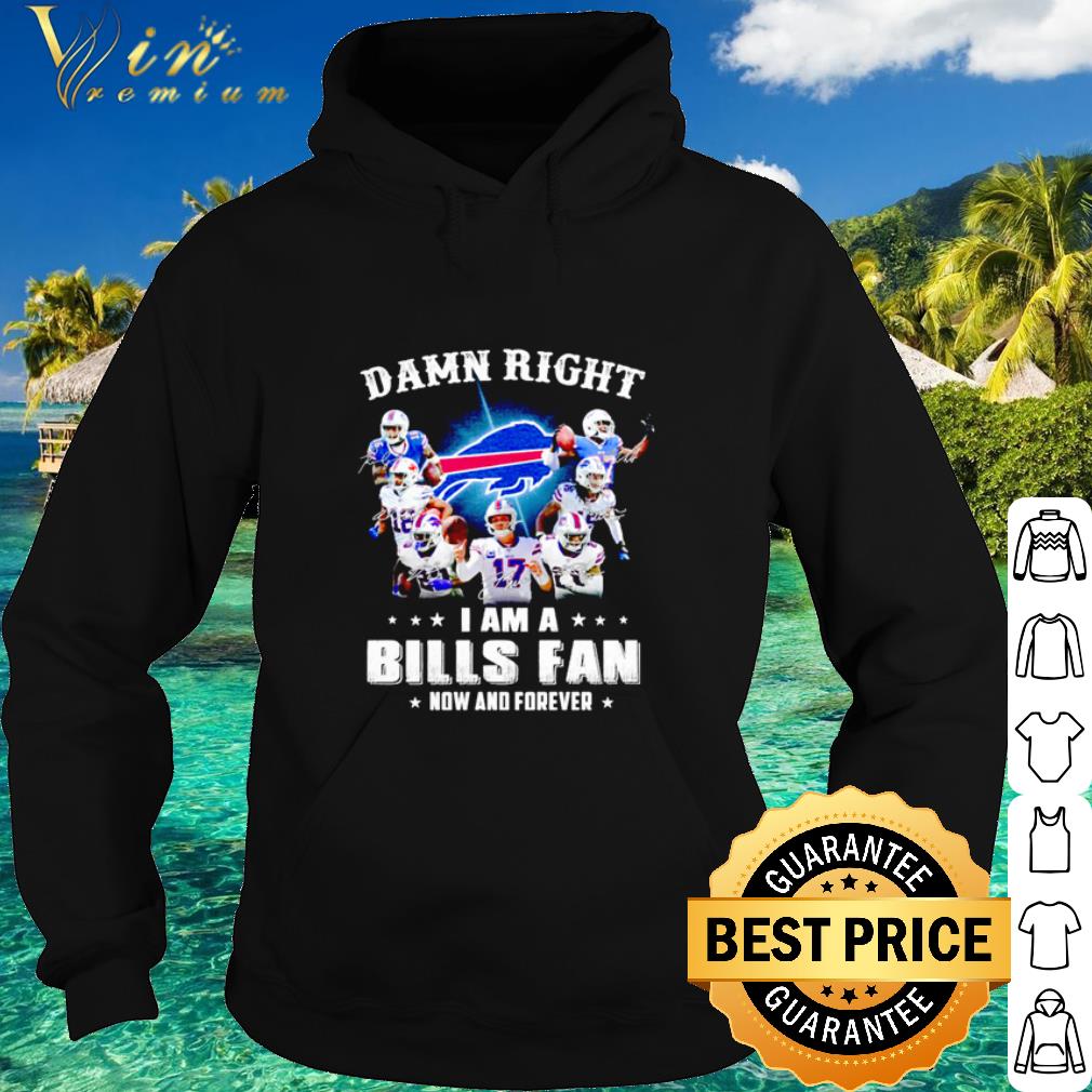 Nice Damn Right I Am A Bills Fan Now And Forever shirt 4c051c47 nice damn right i am a bills fan now and forever shirt 4 - Nice Damn Right I Am A Bills Fan Now And Forever shirt