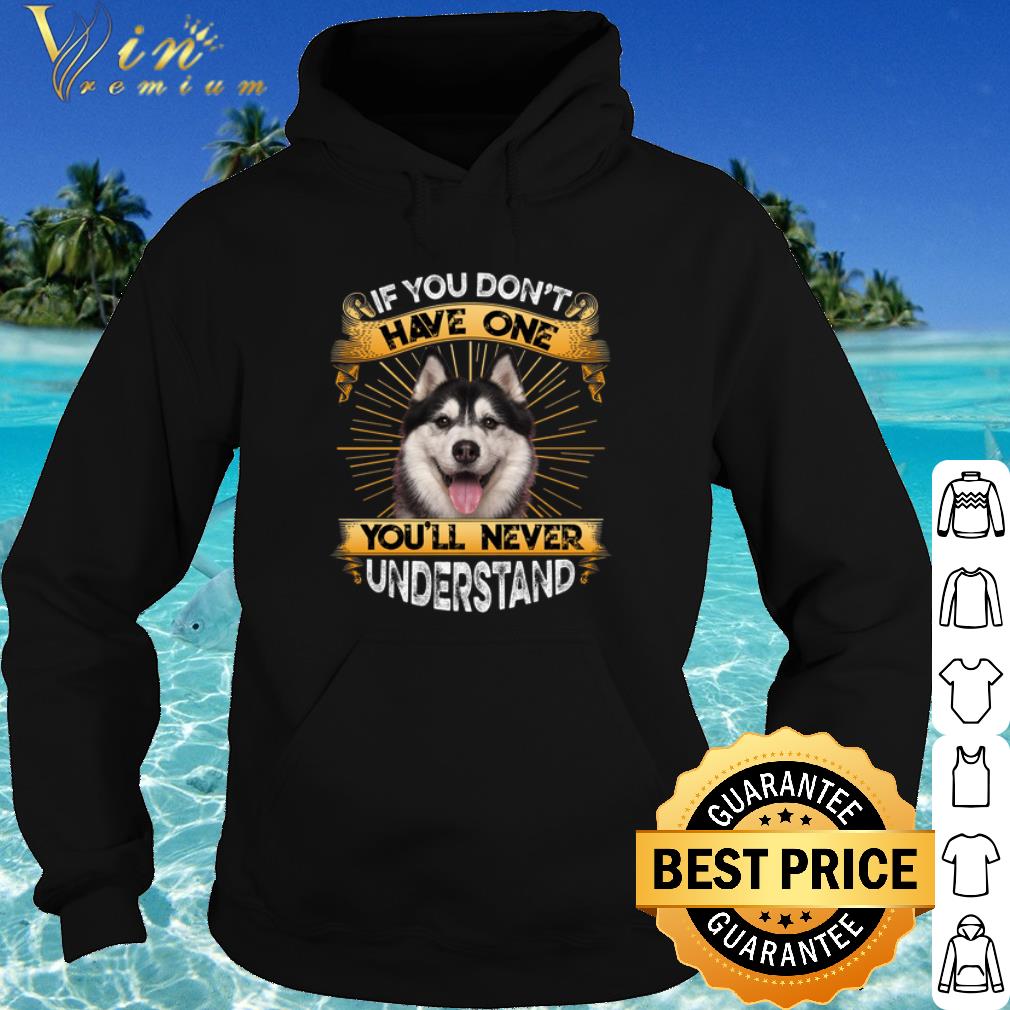 52aea724 premium husky if you don t have one you ll never understand shirt 4 - Premium Husky If You Don't Have One You'll Never Understand shirt