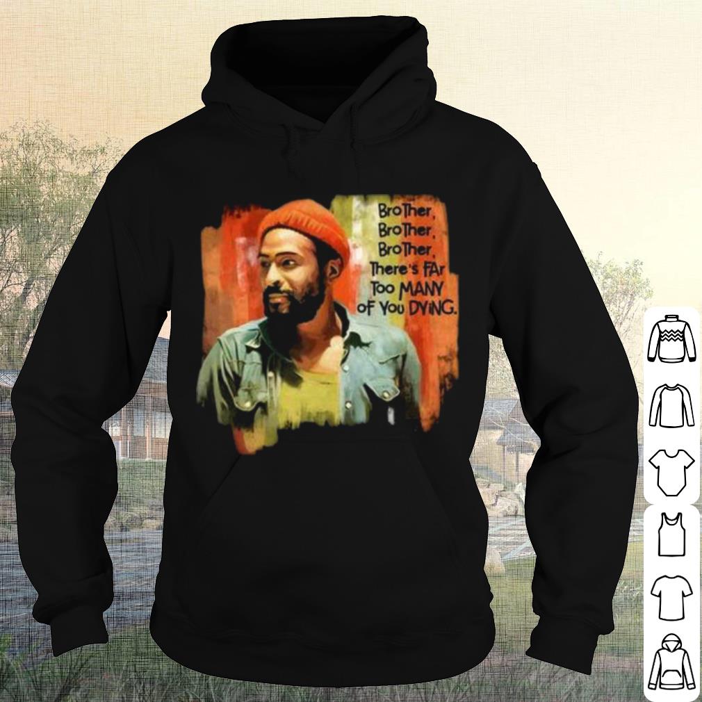 57329621 nice marvin gaye brother there s far too many of you dying shirt 4 - Nice Marvin Gaye Brother There's Far Too Many Of You Dying shirt