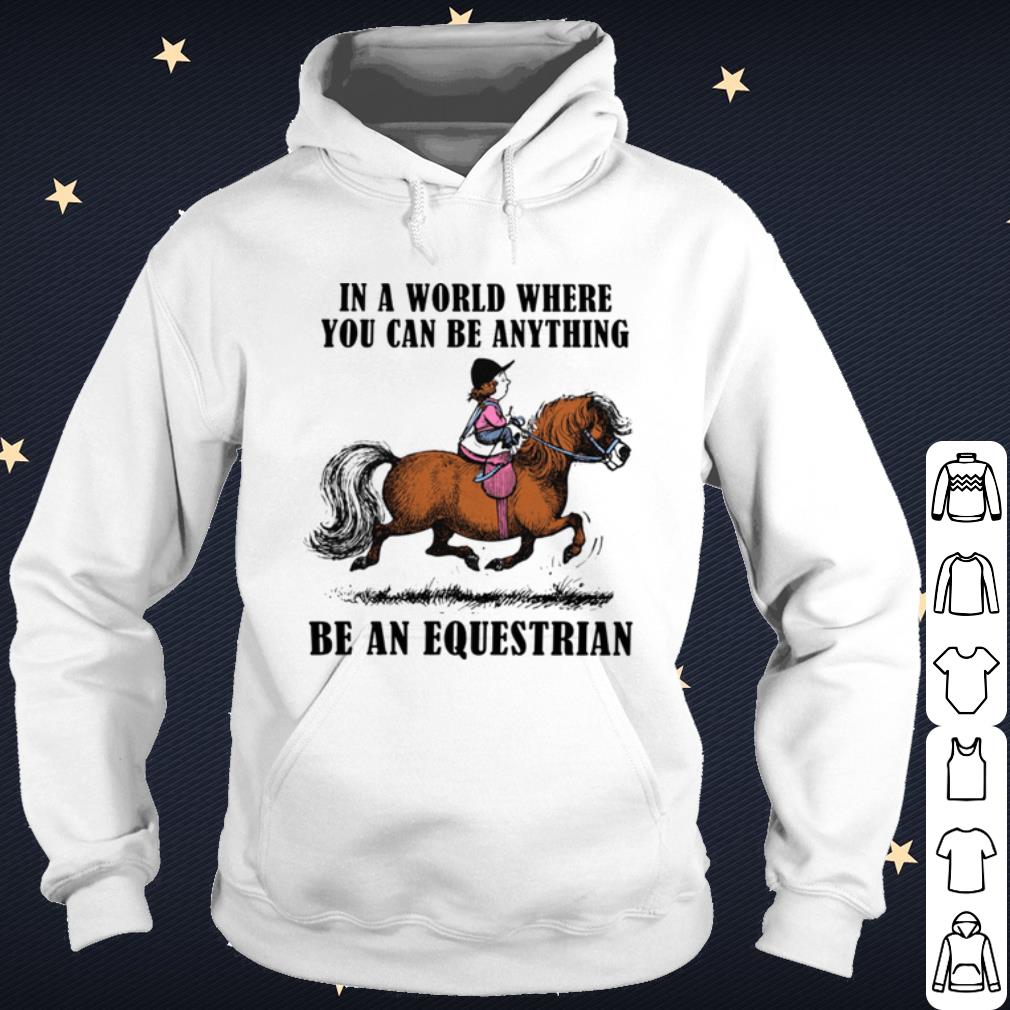 5e1e7819 best in a world where you can be anything be an equestrian shirt 4 - Best In A World Where You Can Be Anything Be An Equestrian shirt