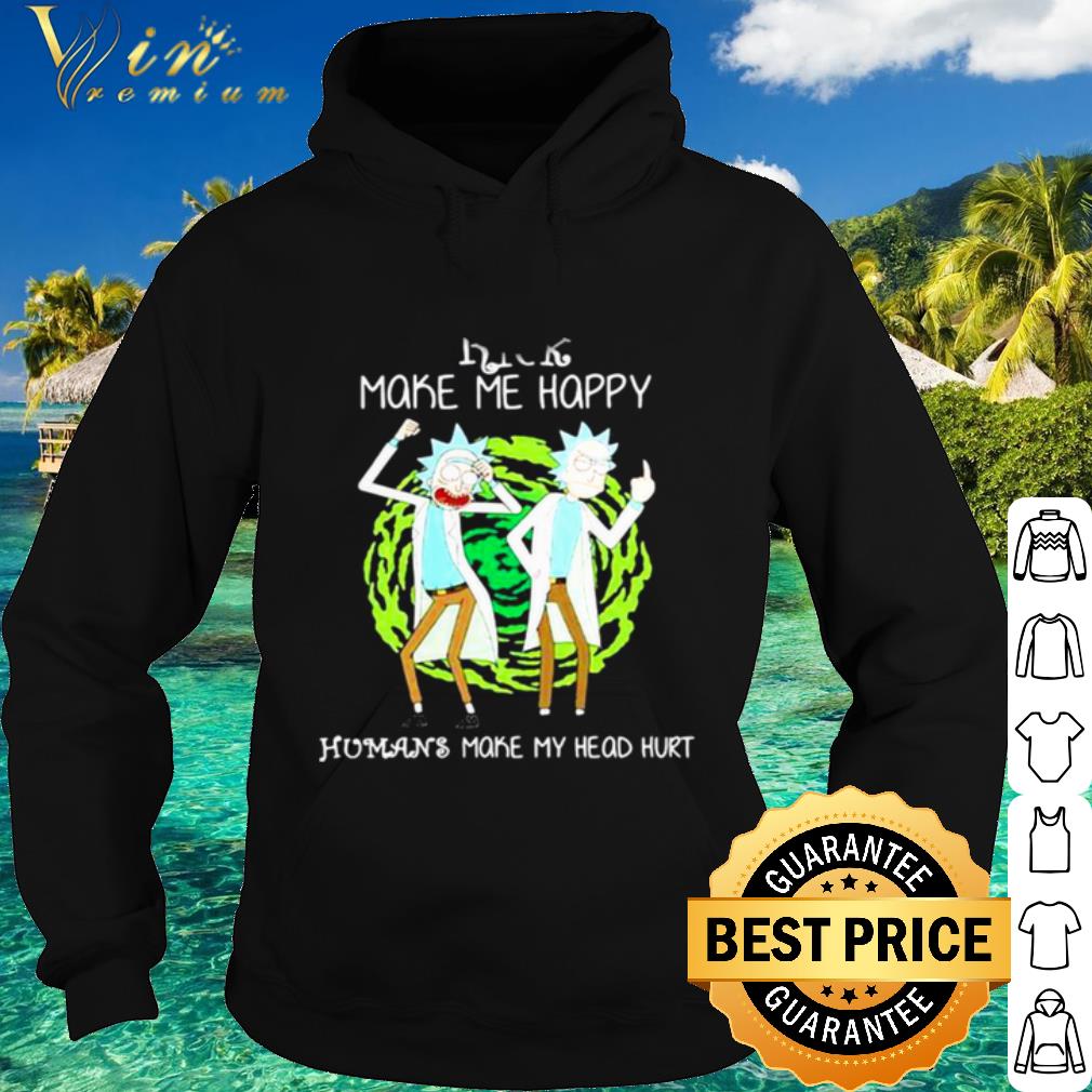 Nice Rick Make Me Happy Humans Make My Heart Head Hurt shirt 667b05b8 nice rick make me happy humans make my heart head hurt shirt 4 - Nice Rick Make Me Happy Humans Make My Heart Head Hurt shirt