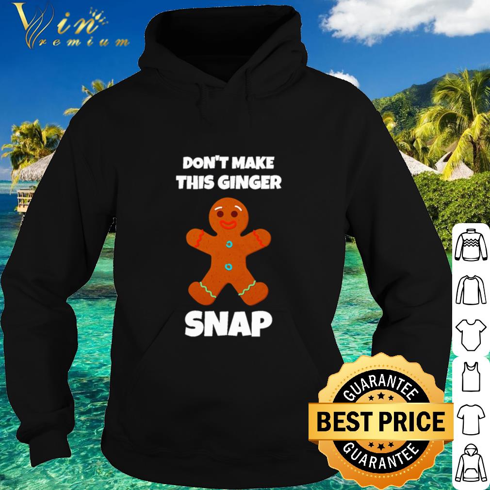 7b215c0b premium don t make this ginger snap shirt 4 - Premium Don't Make This Ginger Snap shirt
