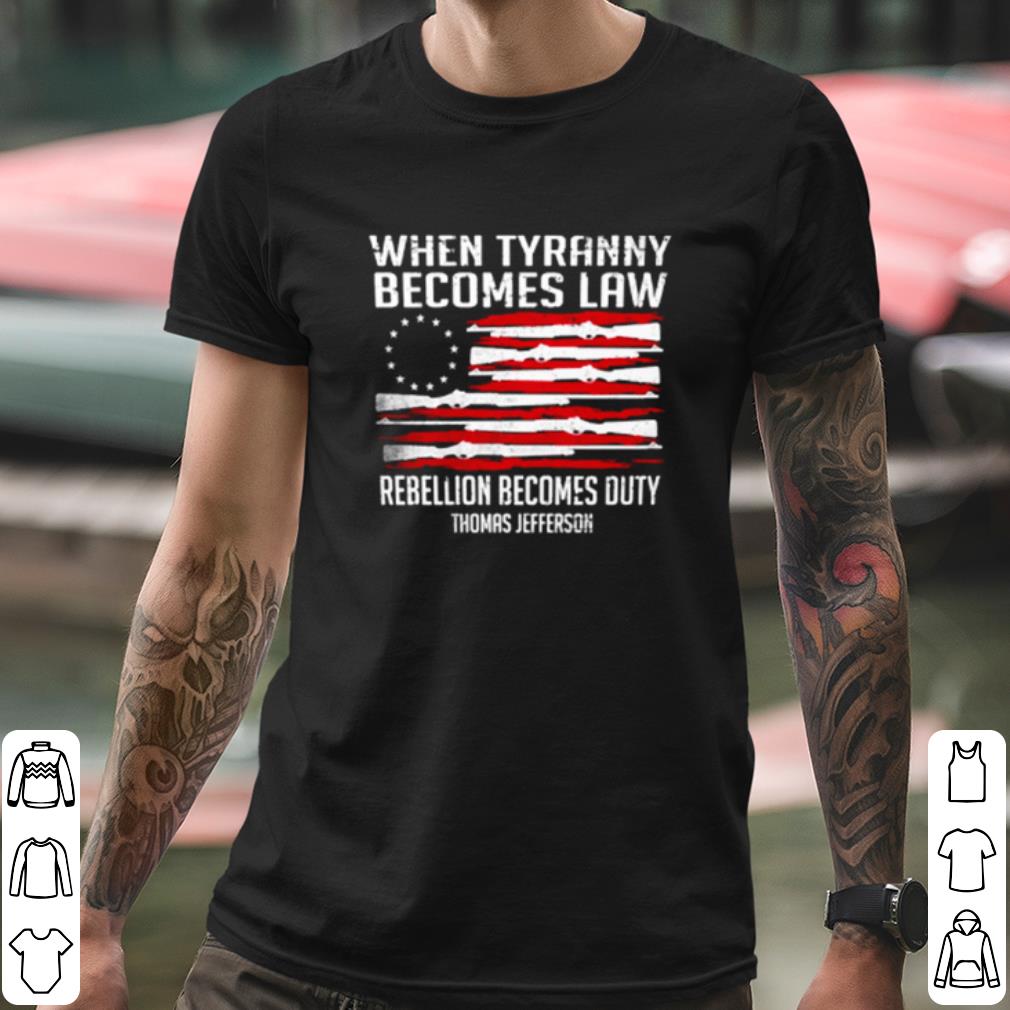 7d01440c official when tyranny becomes law rebellion becomes duty thomas jefferson shirt 4 - Official When Tyranny Becomes Law Rebellion Becomes Duty Thomas Jefferson shirt