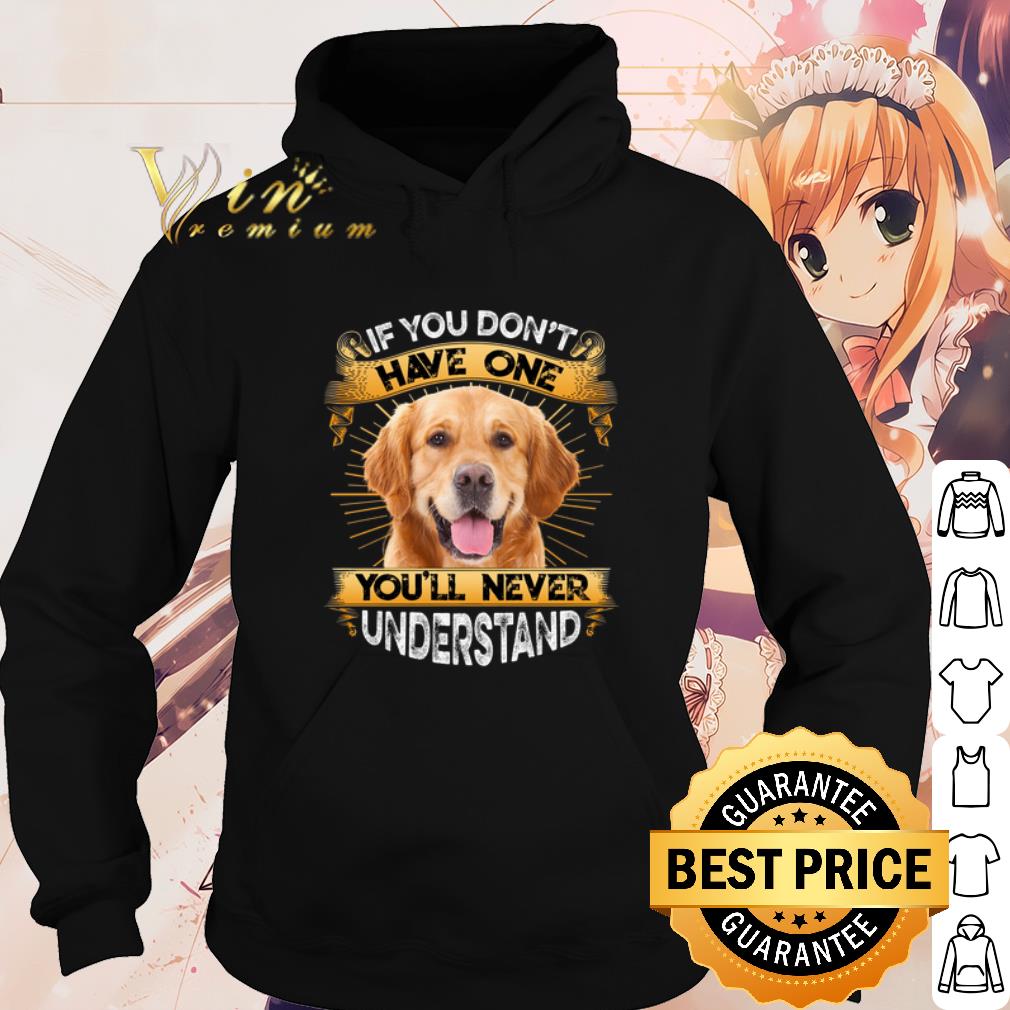 Best Golden Retriever If You Don't Have One You'll Never Understand shirt 8268bb45 best golden retriever if you don t have one you ll never understand shirt 4 - Best Golden Retriever If You Don't Have One You'll Never Understand shirt
