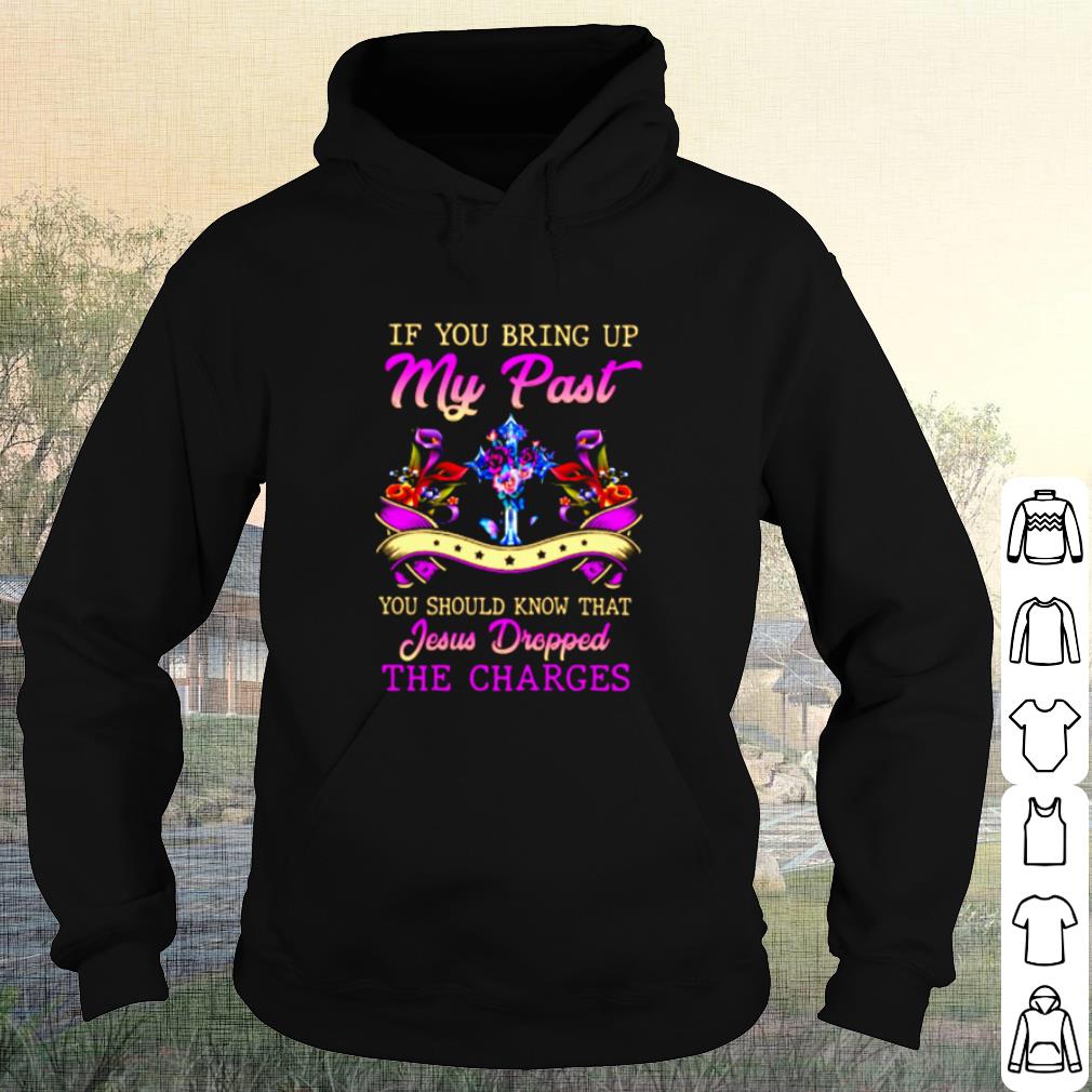 Best If You Bring Up My Past You Should Know That Jesus Dropped The Charges shirt 828de93c best if you bring up my past you should know that jesus dropped the charges shirt 4 - Best If You Bring Up My Past You Should Know That Jesus Dropped The Charges shirt