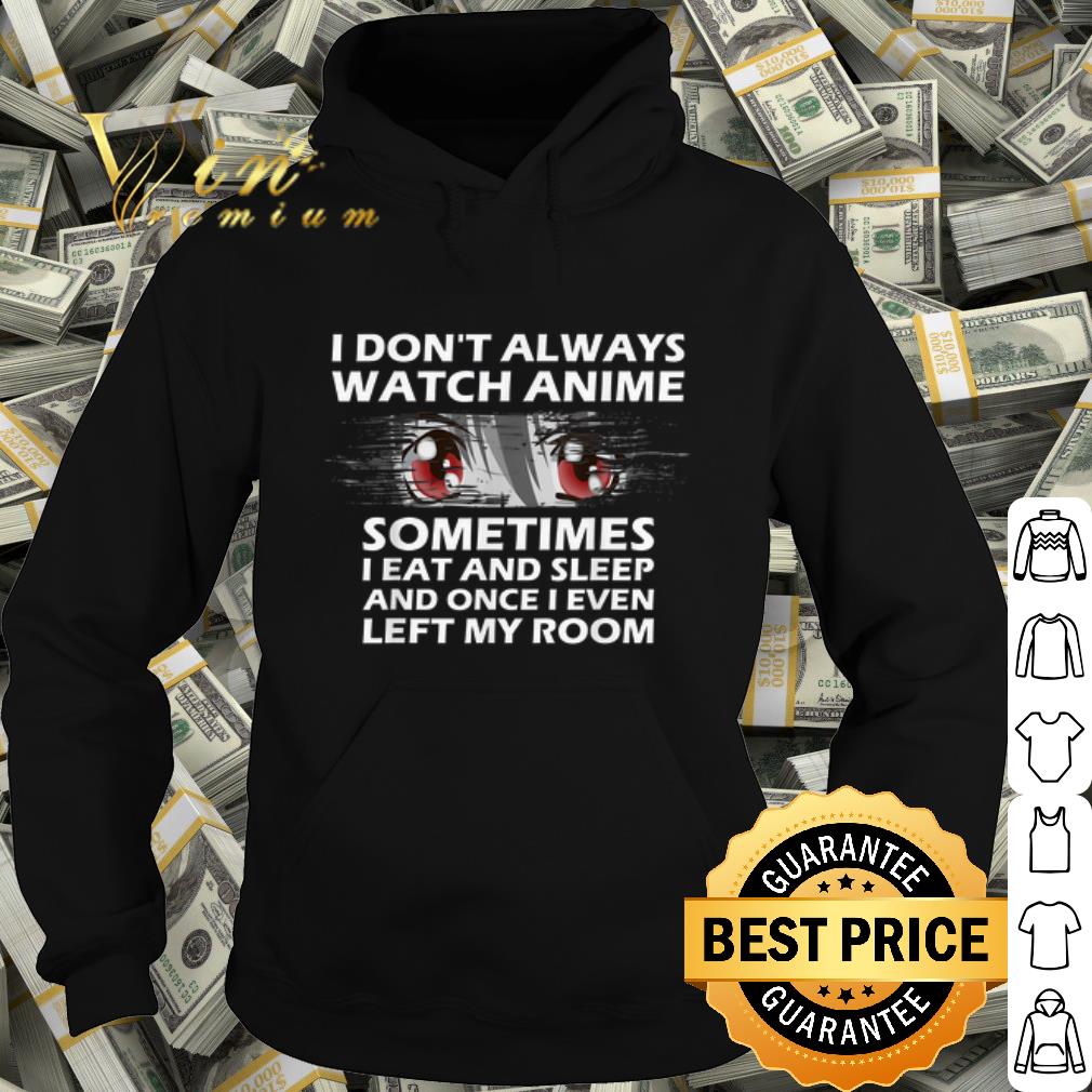 Best Anime Sometimes I Eat And Sleep And Once I Even Left My Room shirt 8ef2ea94 best anime sometimes i eat and sleep and once i even left my room shirt 4 - Best Anime Sometimes I Eat And Sleep And Once I Even Left My Room shirt