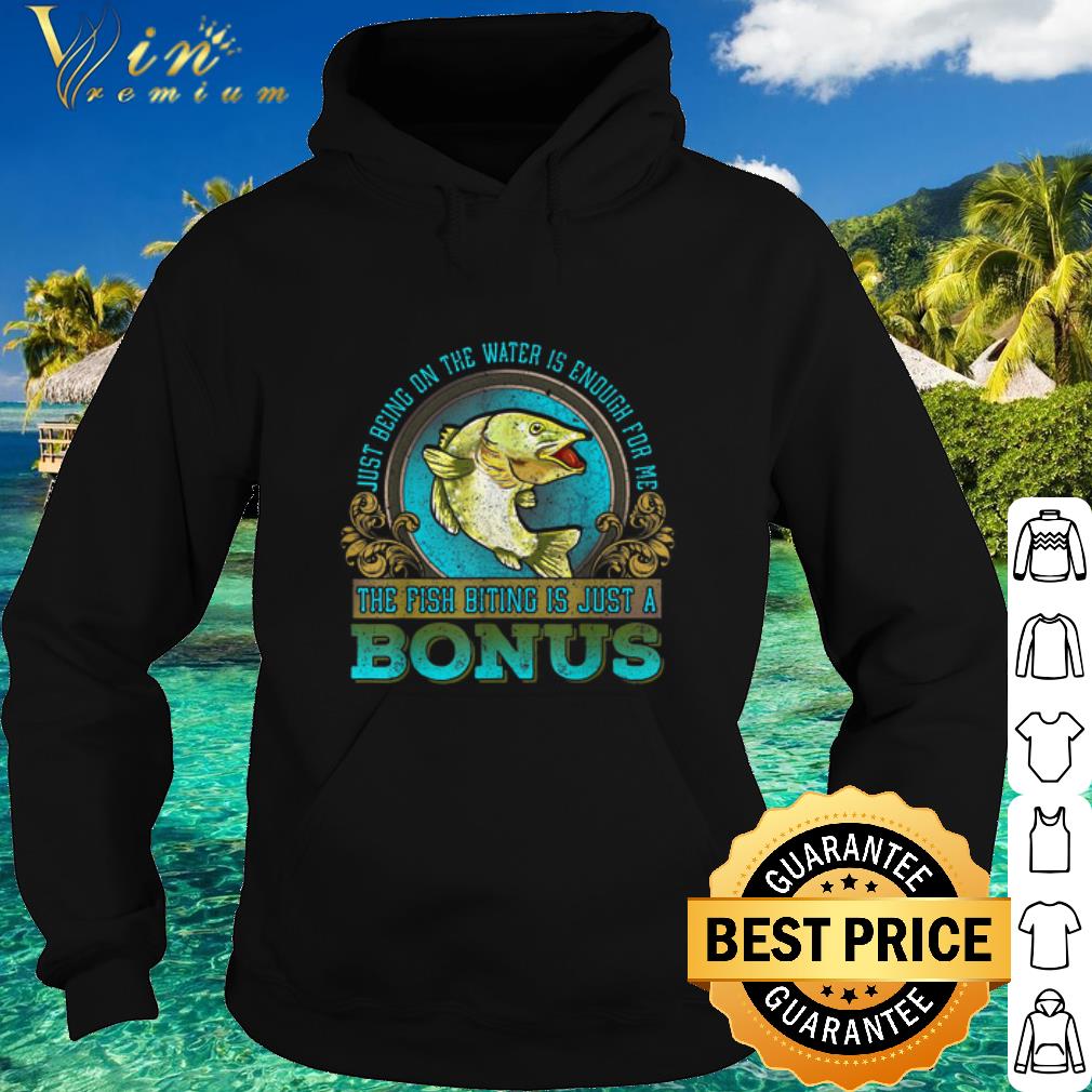 916162c5 premium just being on the water is enough for me the fush biting is just a bonus shirt 4 - Premium Just Being On The Water Is Enough For Me The Fush Biting Is Just A Bonus shirt