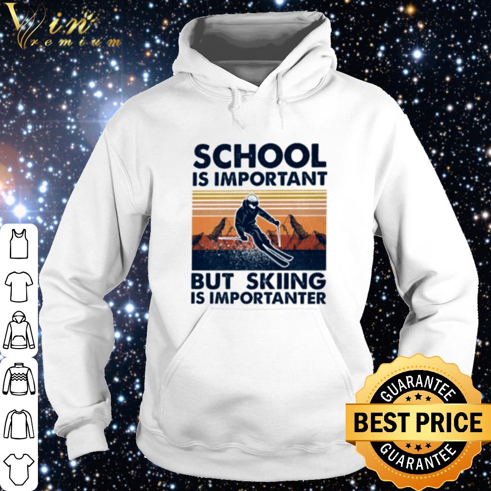 Nice School Is Important But Skiing Is Importanter Vintage shirt 9f3ad600 nice school is important but skiing is importanter vintage shirt 4 - Nice School Is Important But Skiing Is Importanter Vintage shirt
