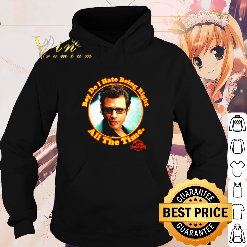 Nice Ian Malcolm boy do I hate being right all the time shirt a14411cc nice ian malcolm boy do i hate being right all the time shirt 4 - Nice Ian Malcolm boy do I hate being right all the time shirt