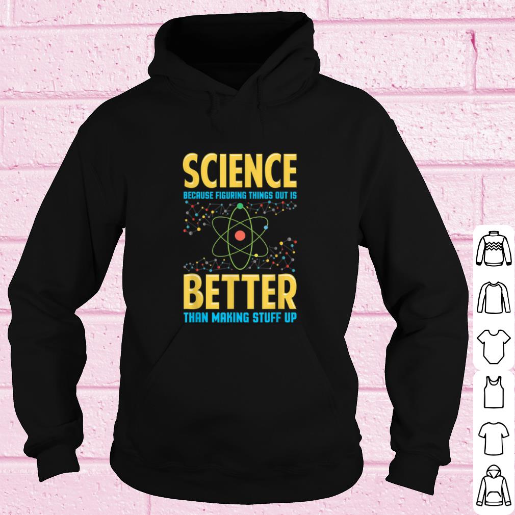 b988634c premium science because figring things out is better than making stuff up shirt 4 - Premium Science Because Figring Things Out Is Better Than Making Stuff Up shirt