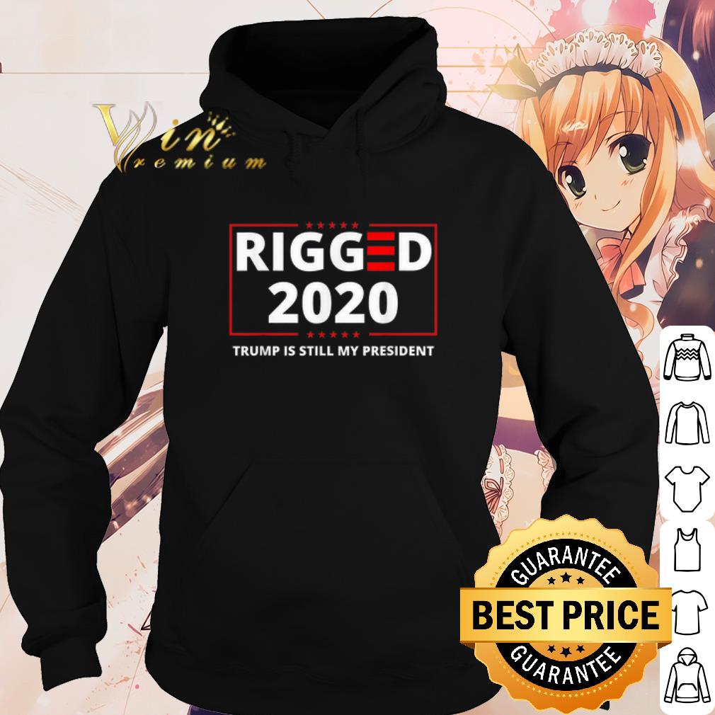 Best Rigged 2020 Trump Is Still My President shirt e2bfa217 best rigged 2020 trump is still my president shirt 4 - Best Rigged 2020 Trump Is Still My President shirt