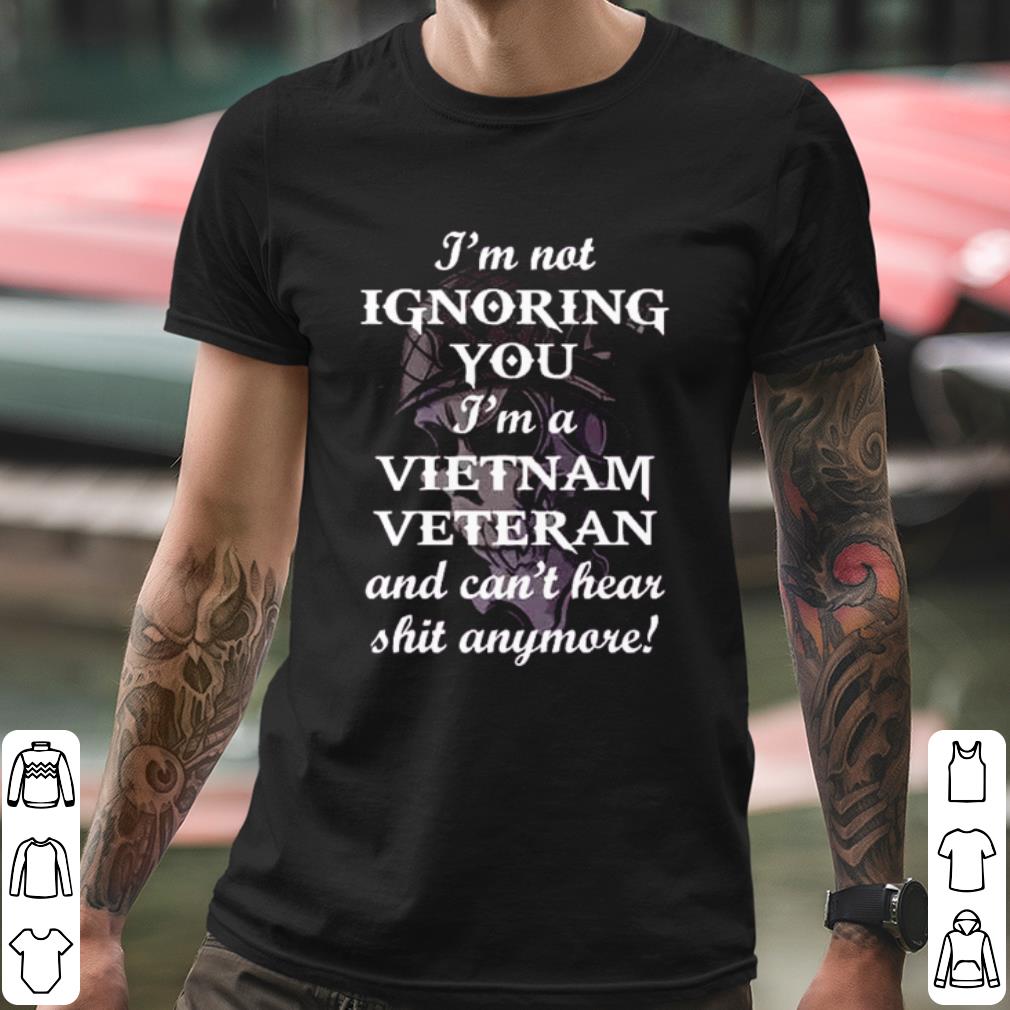 fa700961 official i m not ignoring you i m a vietnam veteran and can t hear shit anymore shirt 4 - Official I'm Not Ignoring You I'm A Vietnam Veteran And Can't Hear Shit Anymore shirt