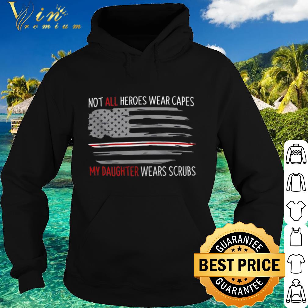 fb32f5c4 premium not all heroes wear capes my daughter wears scrubs american flag shirt 4 - Premium Not All Heroes Wear Capes My Daughter Wears Scrubs American Flag shirt