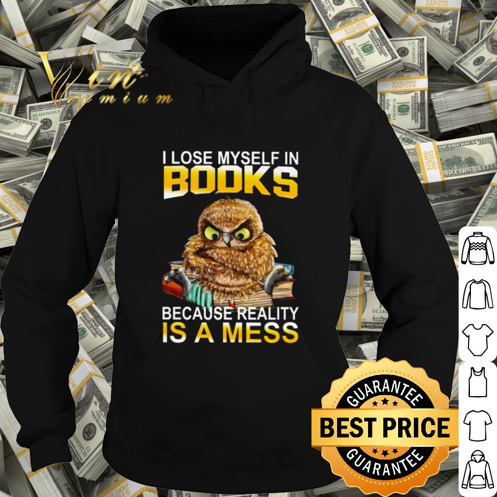 Best Owl I lose myself in books because reality is a mess shirt fba3af40 best owl i lose myself in books because reality is a mess shirt 4 - Best Owl I lose myself in books because reality is a mess shirt