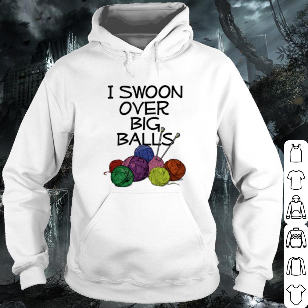 059d3434 nice knitting i swoon over big balls shirt 4 - Nice Knitting I Swoon Over Big Balls shirt