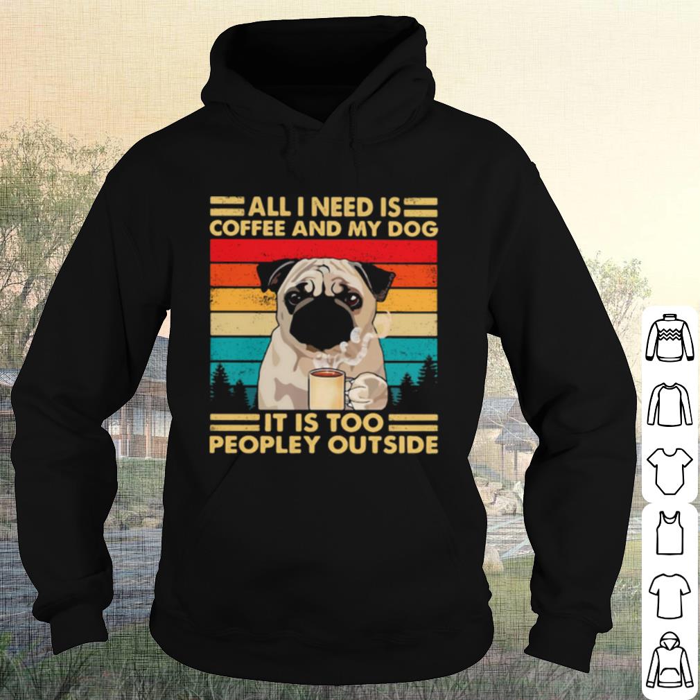 Nice All I Need Is Coffee And My Dog It Is Too People Outside Pug Vintage shirt 30c7bfd6 nice all i need is coffee and my dog it is too people outside pug vintage shirt 4 - Nice All I Need Is Coffee And My Dog It Is Too People Outside Pug Vintage shirt