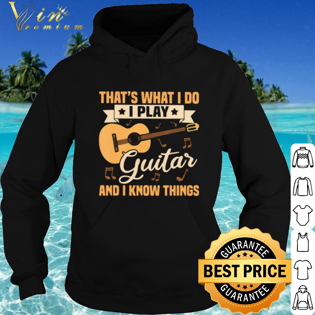 31daa28b best that s what i do i play guitars and i know things shirt 4 - Best That's What I Do I Play Guitars And I Know Things shirt