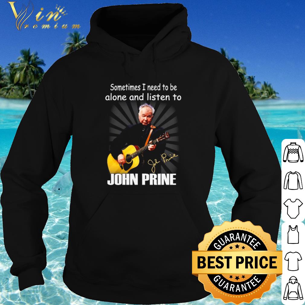 Best Sometimes I Need To Be Alone And Listen To John Prine Signature shirt 32aadd07 best sometimes i need to be alone and listen to john prine signature shirt 4 - Best Sometimes I Need To Be Alone And Listen To John Prine Signature shirt