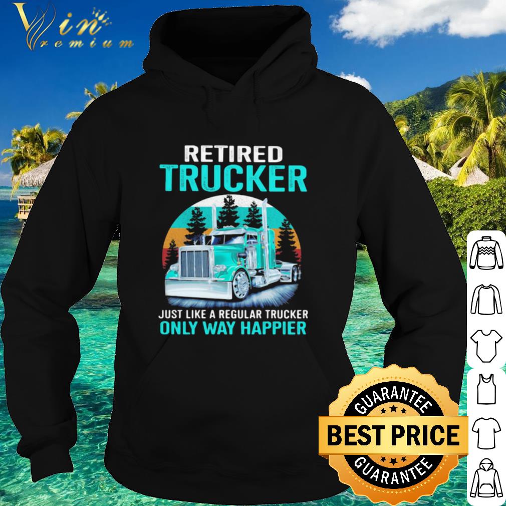Premium Retired Trucker Just Like A Regular Trucker Only Way Happier Vintage shirt 373ae32c premium retired trucker just like a regular trucker only way happier vintage shirt 4 - Premium Retired Trucker Just Like A Regular Trucker Only Way Happier Vintage shirt